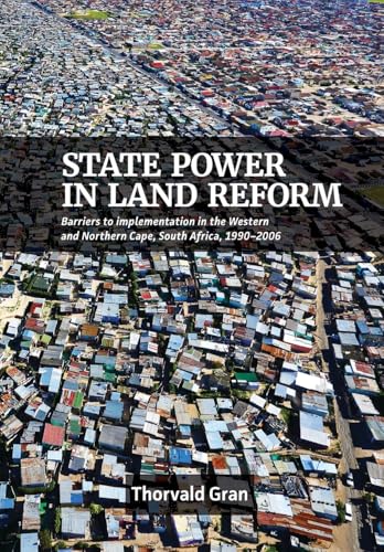 State Power In Land Reform: Barriers To Implementation In The Western And Northern Cape, South Africa, 1990-2006
