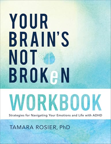 Your Brain'S Not Broken: Strategies For Navigating Your Emotions And Life With Adhd