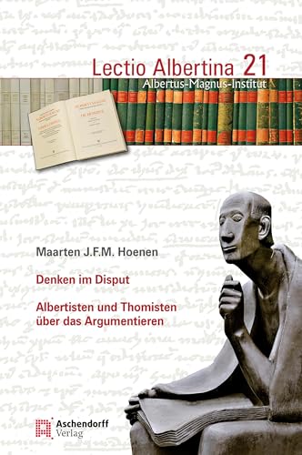 Denken Im Disput: Albertisten Und Thomisten Über Das Argumentieren: 21