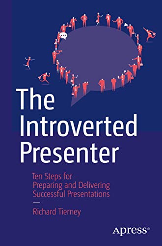 The Introverted Presenter: Ten Steps For Preparing And Delivering Successful Presentations