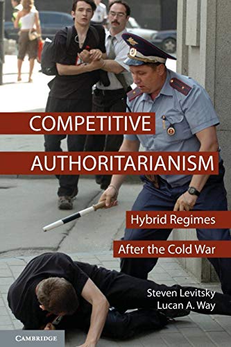 Competitive Authoritarianism: Hybrid Regimes After The Cold War