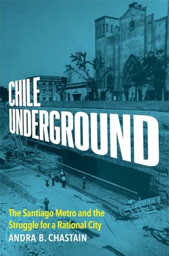 Chile Underground: The Santiago Metro And The Struggle For A Rational City