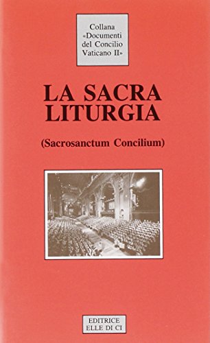 La Sacra Liturgia. Costituzione Sulla Sacra Liturgia (Sacrosanctum Concilium)