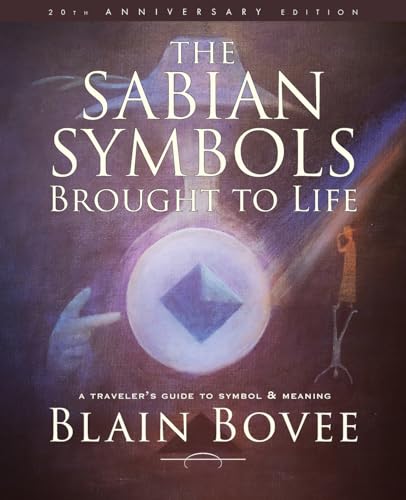 The Sabian Symbols Brought To Life: A Traveler'S Guide To Symbol And Meaning