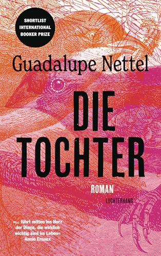 Die Tochter: Roman - '...Führt Mitten Ins Herz Der Dinge, Die Wirklich Wichtig Sind Im Leben.' Annie Ernaux