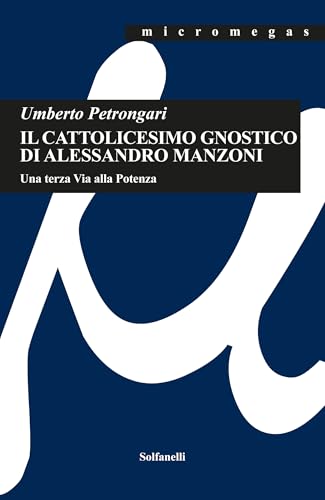 Il Cattolicesimo Gnostico Di Alessandro Manzoni. Una Terza Via Alla Potenza