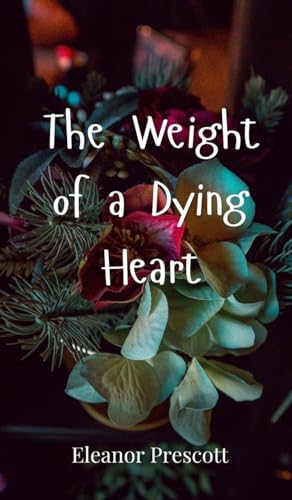 The Weight Of A Dying Heart