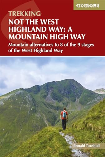 Not The West Highland Way: A Mountain High Way: Mountain Alternatives To 8 Of The 9 Stages Of The West Highland Way: Mountain Alternatives And Backpac