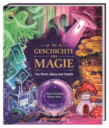 Die Geschichte Der Magie: Von Hexen, Runen Und Orakeln. Zaubersprüche, Fabelwesen Und Rätselhafte Phänomene: Eine Reise Durch Die Welt Der Märchen, Le