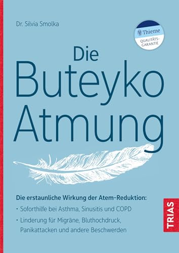 Die Buteyko-Atmung: Die Erstaunliche Wirkung Der Atem-Reduktion: Soforthilfe Bei Asthma, Sinusitis Und Copd; Linderung Für Migräne, Bluthochdruck, Pan