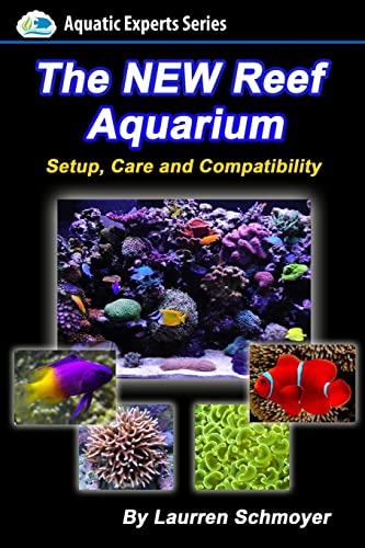 The New Reef Aquarium: Setup, Care And Compatibility (+ Free Bonus Material)