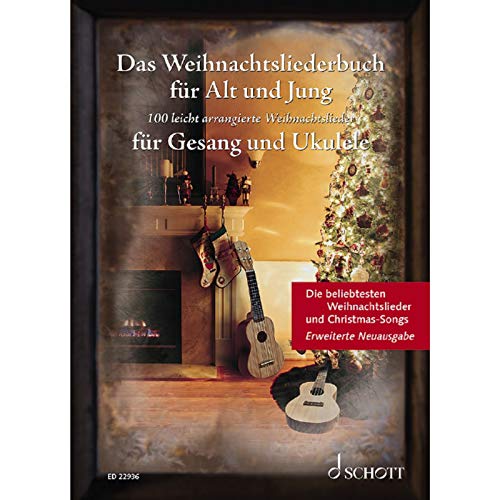 Das Weihnachtsliederbuch Für Alt Und Jung: 100 Beliebte Weihnachtslieder Leicht Arrangiert Für Gesang Und Ukulele - Erweiterte Neuausgabe. Gesang Und