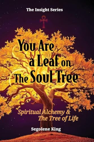 You Are A Leaf On The Soul Tree: Spiritual Alchemy & The Tree Of Life