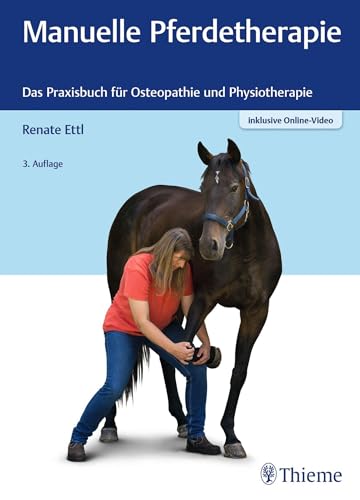 Manuelle Pferdetherapie: Das Praxisbuch Für Osteopathie Und Physiotherapie