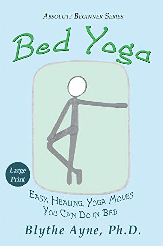 Bed Yoga: Easy, Healing, Yoga Moves You Can Do In Bed – Large Print Edition: 2