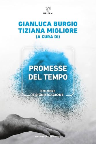 Promesse Del Tempo. Polvere E Significazione