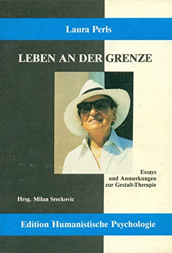Leben An Der Grenze: Essays Und Anmerkungen Zur Gestalt-Therapie