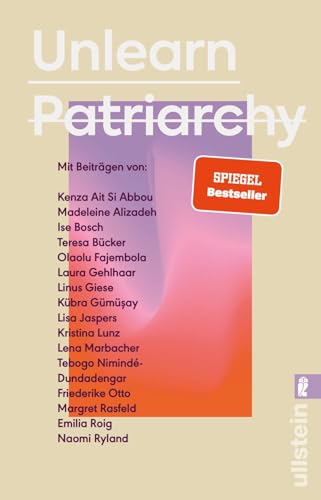 Unlearn Patriarchy: Mit Beiträgen Von Madeleine Alizadeh, Teresa Bücker, Kübra Gümü¿Ay, Emilia Roig, Kristina Lunz U.V.A. | Feministische Impulse Für
