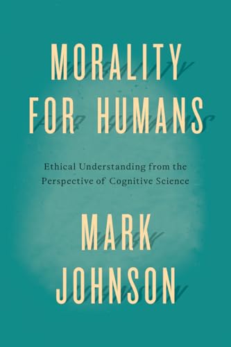 Morality For Humans: Ethical Understanding From The Perspective Of Cognitive Science
