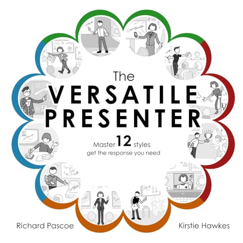 The Versatile Presenter: Master 12 Styles, Get The Response You Need