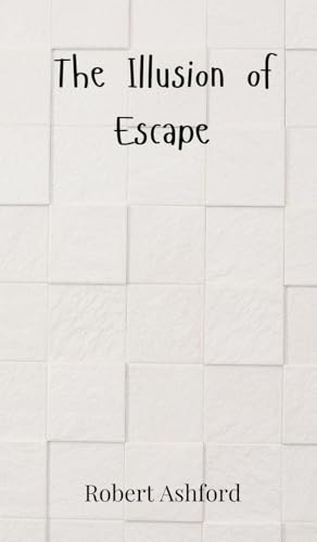 The Illusion Of Escape