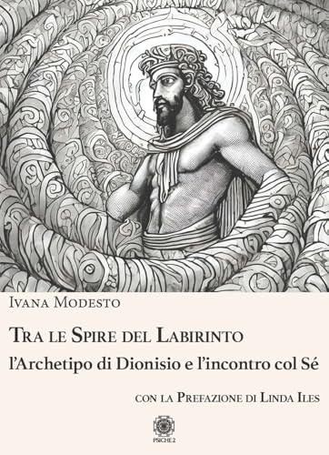 Tra Le Spire Del Labirinto. L'Archetipo Di Dionisio E L'Incontro Col Sé