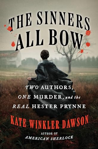 The Sinners All Bow: Two Authors, One Murder, And The Real Hester Prynne