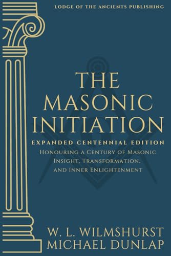 The Masonic Initiation: Expanded Centennial Edition