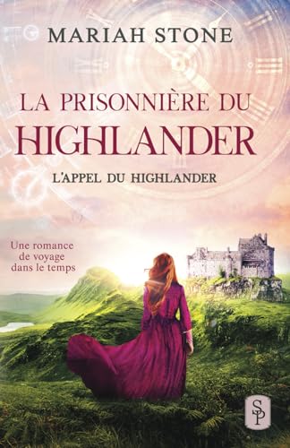 La Prisonnière Du Highlander: Une Romance Historique De Voyage Dans Le Temps En Écosse: 1