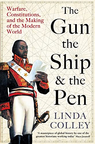 The Gun, The Ship And The Pen: Warfare, Constitutions And The Making Of The Modern World