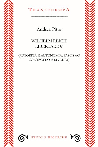 Wilhelm Reich Libertario? Autorità E Autonomia, Fascismo, Controllo E Rivolta