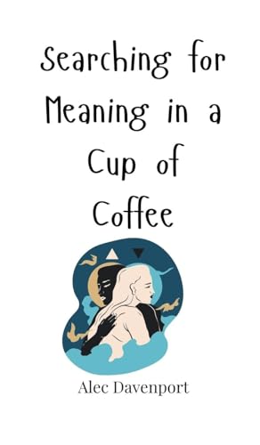 Searching For Meaning In A Cup Of Coffee