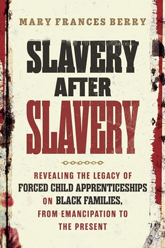 Slavery After Slavery: Revealing The Legacy Of Forced Child Apprenticeships On Black Families, From Emancipation To The Present