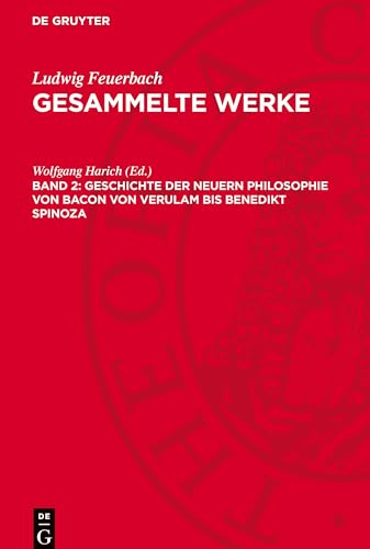 Gesammelte Werke, Band 2, Geschichte Der Neuern Philosophie Von Bacon Von Verulam Bis Benedikt Spinoza