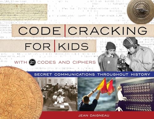 Code Cracking For Kids: Secret Communications Throughout History, With 21 Codes And Ciphers