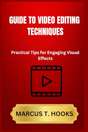 Guide To Video Editing Techniques: Practical Tips For Engaging Visual Effects