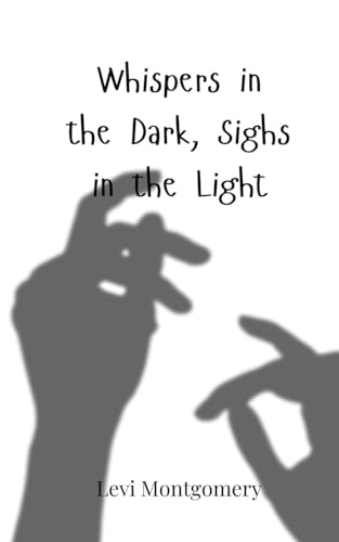 Whispers In The Dark, Sighs In The Light