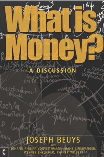 What Is Money?: A Discussion With Johann Philipp Von Bethmann, Hans Binswanger, Werner Ehrlicher And Rainer Willert: A Discussion Featuring Joseph Beu