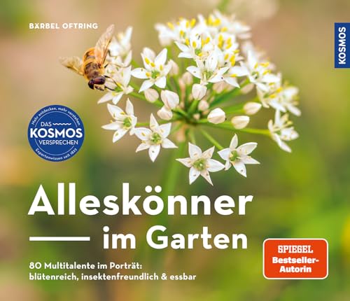 Alleskönner Im Garten: 80 Multitalente: Blütenreich, Insektenfreundlich & Essbar