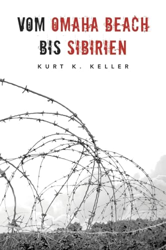 Vom Omaha Beach Bis Sibirien: Horror-Odyssee Eines Deutschen Soldaten: 10