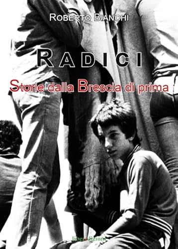 Radici. Storie Dalla Brescia Di Prima