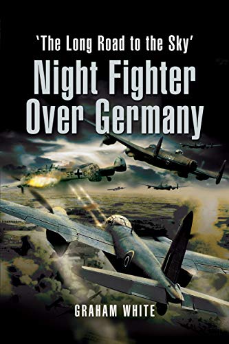 Night Fighter Over Germany: The Long Road To The Sky
