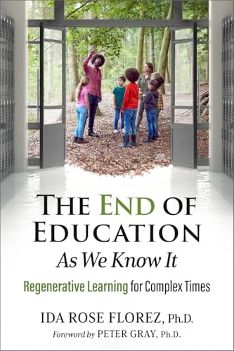 The End Of Education As We Know It: The Rebirth Of Regenerative Learning