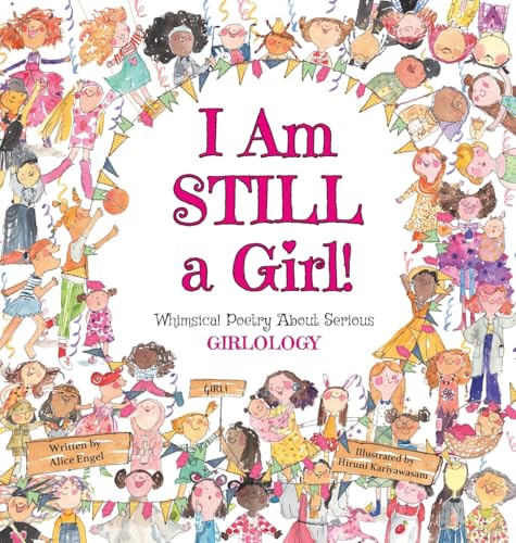 I Am Still A Girl!: Whimsical Poetry About Serious Girlology