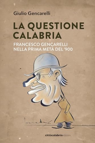 La Questione Calabria. Francesco Gencarelli Nella Prima Metà Del '900