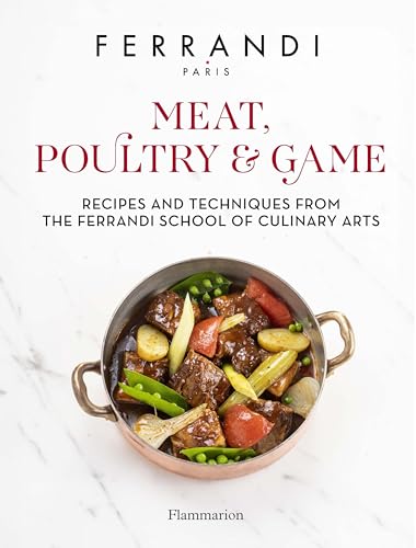 Meat, Poultry & Game: Recipes And Techniques From The Ferrandi School Of Culinary Arts