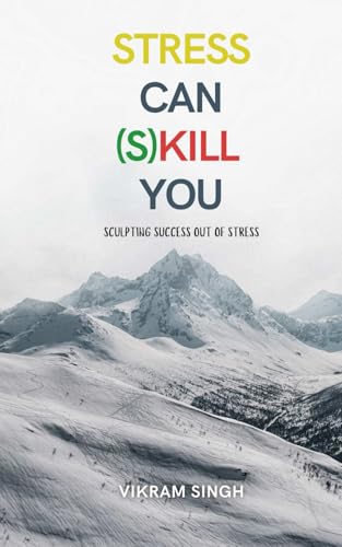 Stress Can (S)Kill You: Sculpting Success Out Of Stress