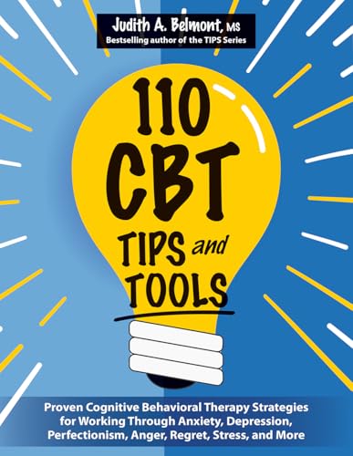 110 Cbt Tips And Tools: Proven Cognitive Behavioral Therapy Strategies For Working Through Anxiety, Depression, Perfectionism, Anger, Regret,