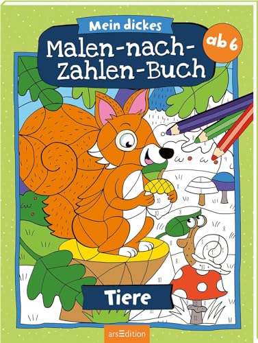Mein Dickes Malen-Nach-Zahlen-Buch – Tiere: Der Ausmal-Klassiker Ab 6 Jahren