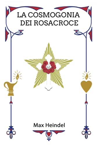 La Cosmogonia Dei Rosacroce: Il Cristianesimo Mistico
